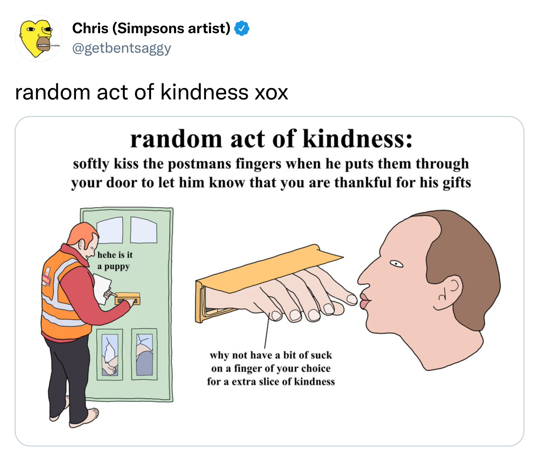 tweets of the week - random act of kindness softly kiss the postmans fingers - Chris Simpsons artist med tre random act of kindness xox random act of kindness softly kiss the postmans fingers when he puts them through your door to let him know that you ar