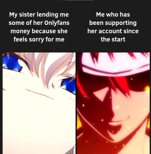 wtf posts - hentaimemes - My sister lending me some of her Onlyfans money because she feels sorry for me Me who has been supporting her account since the start