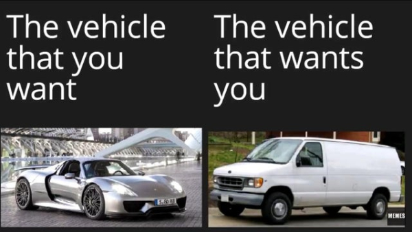 wtf posts - luxury vehicle - The vehicle that you want The vehicle that wants you Memes
