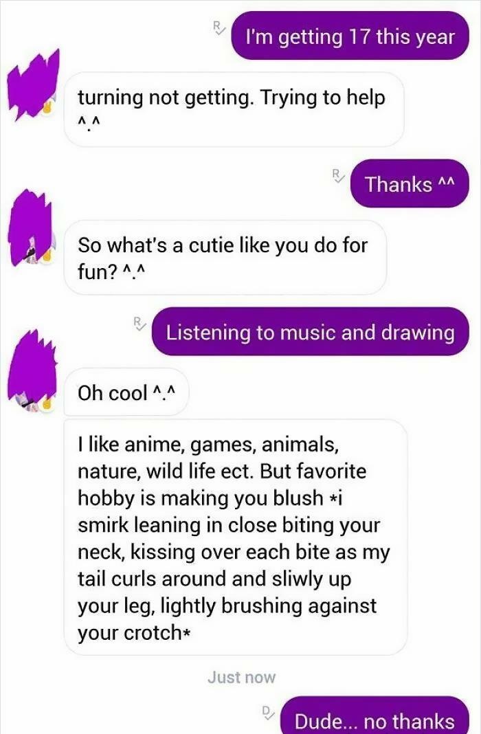 cringeworthy pics and texts - number - I'm getting 17 this year turning not getting. Trying to help Thanks 1 So what's a cutie you do for fun? ^^ Listening to music and drawing Oh cool ^.^ I anime, games, animals, nature, wild life ect. But favorite hobby