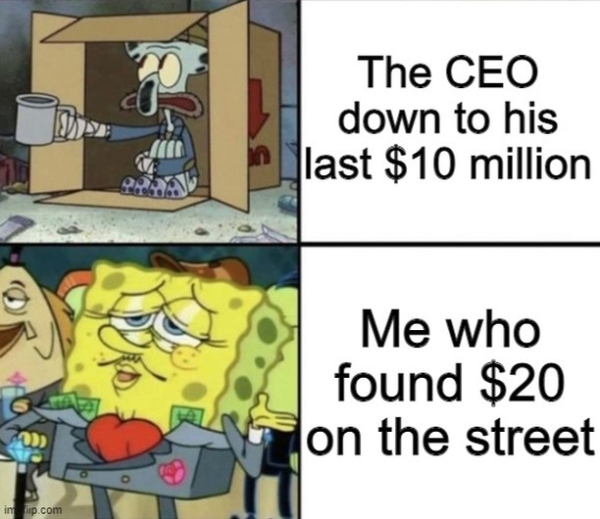 dank memes - funny memes - marcus garvey quotes - Dose The Ceo down to his last $10 million Me who found $20 on the street inlip.com