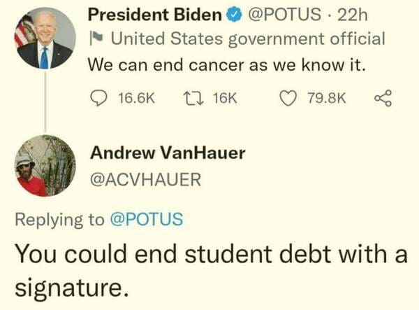 brutal comments - diagram - President Biden 22h " United States government official We can end cancer as we know it. Andrew Van Hauer You could end student debt with a signature.