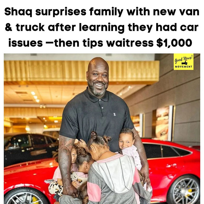 wholesome pics and memes - Shaquille O'Neal - Shaq surprises family with new van & truck after learning they had car issues then tips waitress $1,000 Good News! Movement