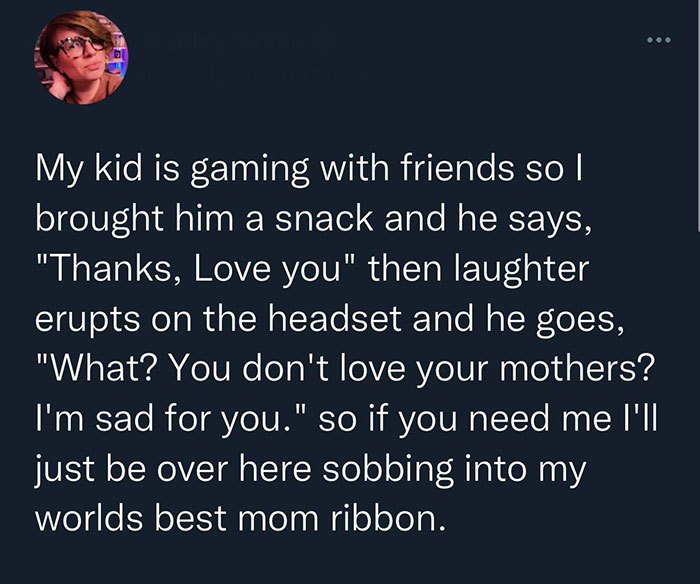wholesome pics and memes - ninja sport tweet - My kid is gaming with friends so I brought him a snack and he says, "Thanks, Love you" then laughter erupts on the headset and he goes, "What? You don't love your mothers? I'm sad for you." so if you need me 