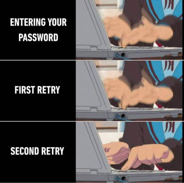 relatable memes - muscle - Entering Your Password First Retry Second Retry