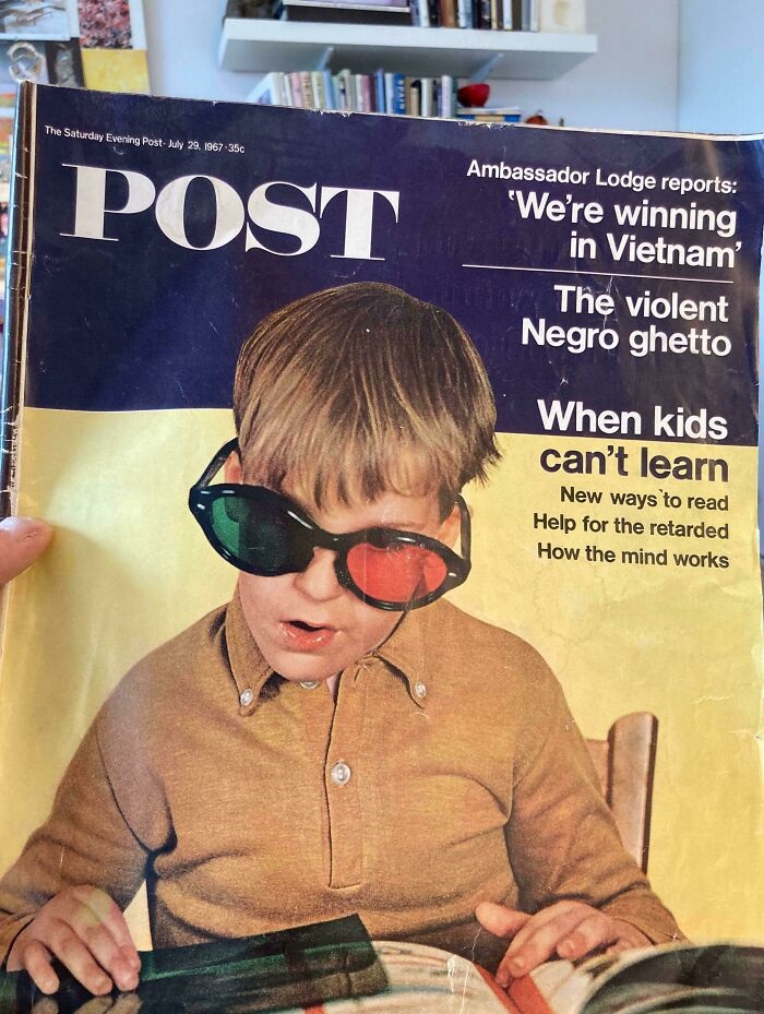 pics that aged poorly - saturday evening post july 29 1967 - Metal The Saturday Evening Post July 29. 1967350 Post Ambassador Lodge reports 'We're winning in Vietnam' The violent Negro ghetto When kids can't learn New ways to read Help for the retarded Ho