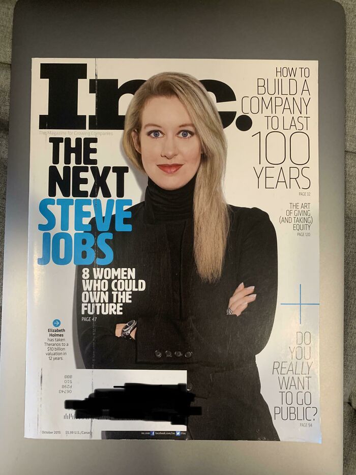 pics that aged poorly - inc 500 - Ir How To Build A Company To Last Manelor congues 100 Years Page 32 The Next Steve Jobs The Art Of Giving And Taking Equity Page 120 8 Women Who Could Own The Future Page 47 Elizabeth Holmes has taken Theranos to a $10 bi