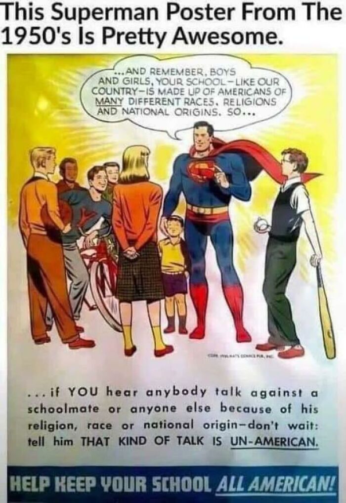 pics that aged poorly - superman true american - This Superman Poster From The 1950's Is Pretty Awesome. ...And Remember, Boys And Girls, Your School Our CountryIs Made Up Of Americans Of Many Different Races, Religions And National Origins. So... ... if 