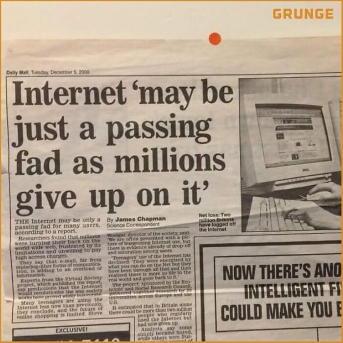 pics that aged poorly - internet is a fad - Grunge Dally Mall. Today, Internet may be just a passing fad as millions give up on it ' Net loss Two million tons have logged off the Internet The Internet may be only a By James Chapman passing fud for many us
