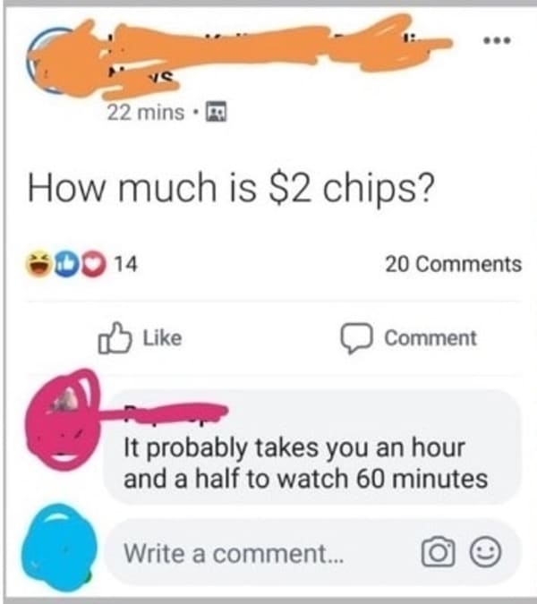 comments that nailed it - savage comments - ve 22 mins. How much is $2 chips? Do 14 20 Comment It probably takes you an hour and a half to watch 60 minutes Write a comment...