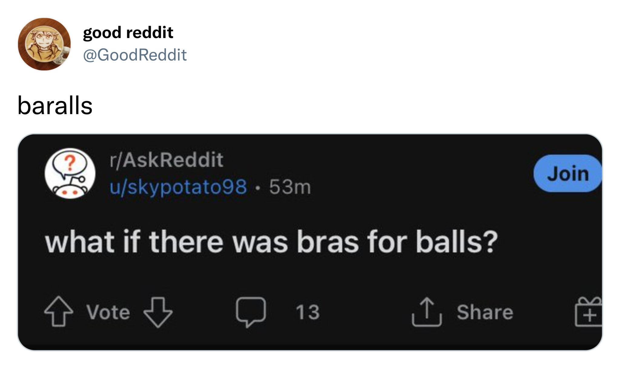 funny tweets - multimedia - good reddit baralls rAskReddit uskypotato98 53m Join what if there was bras for balls? Vote B Vote 13 1,