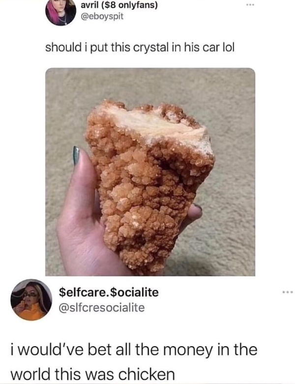 funny tweets - crystal that looks like chicken tender - avril $8 onlyfans should i put this crystal in his car lol Selfcare. $ocialite i would've bet all the money in the world this was chicken