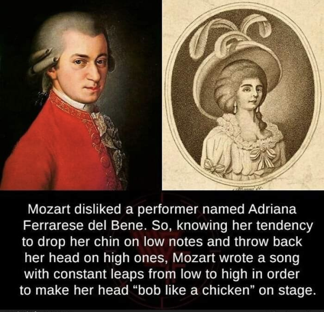 unlucky people - mozart adriana ferrarese del bene - Mozart disd a performer named Adriana Ferrarese del Bene. So, knowing her tendency to drop her chin on low notes and throw back her head on high ones, Mozart wrote a song with constant leaps from low to