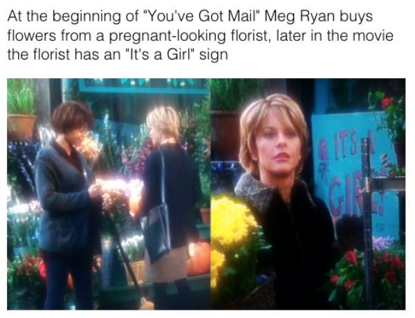 movie details - youve got mail pregnant - At the beginning of "You've Got Mail" Meg Ryan buys flowers from a pregnantlooking florist, later in the movie the florist has an "It's a Girl" sign Gh