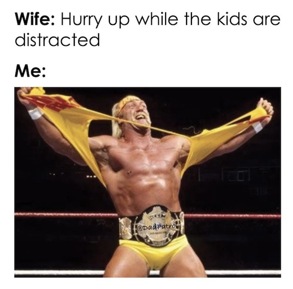 dank and dirty memes - wwf wrestling - Wife Hurry up while the kids are distracted Me f