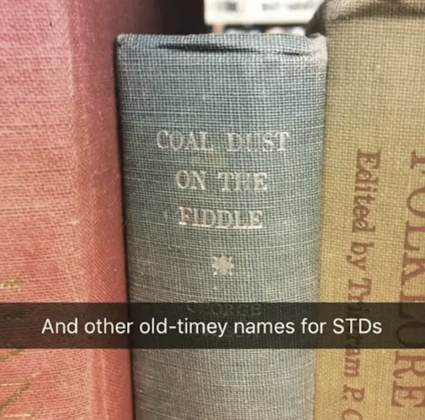 dank and dirty memes - label - Coal Dust On The Fiddle Edited by me Laure And other oldtimey names for STDs em Pc