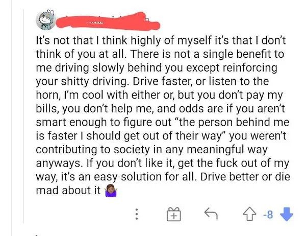 entitled people - paper - It's not that I think highly of myself it's that I don't think of you at all. There is not a single benefit to me driving slowly behind you except reinforcing your shitty driving. Drive faster, or listen to the horn, I'm cool wit