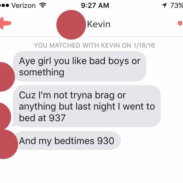 number - Verizon 1 73% Kevin You Matched With Kevin On 11816 Aye girl you bad boys or something Cuz I'm not tryna brag or anything but last night I went to bed at 937 And my bedtimes 930
