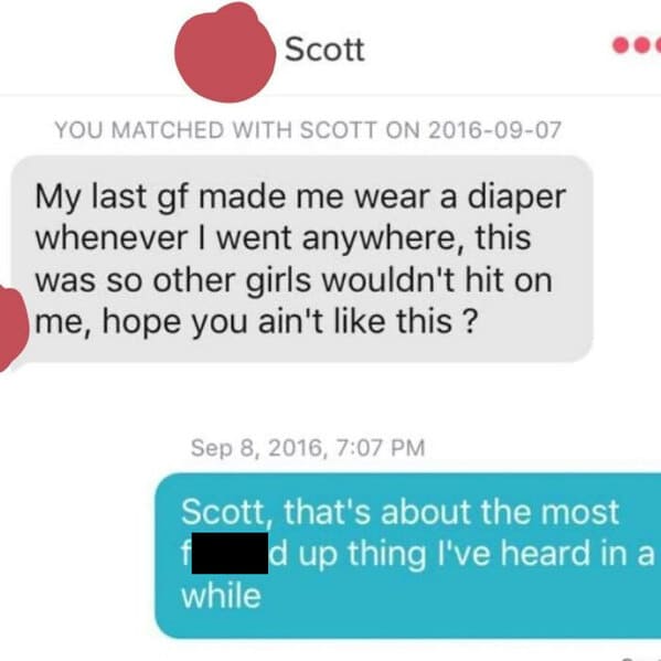 online advertising - Scott You Matched With Scott On My last gf made me wear a diaper whenever I went anywhere, this was so other girls wouldn't hit on me, hope you ain't this? , Scott, that's about the most d up thing I've heard in a while