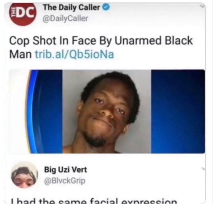 funny and wtf news headlines - head - Edc The Daily Caller Cop Shot In Face By Unarmed Black Man trib.alQb5ioNa Big Uzi Vert Thad the came facial enrossinn