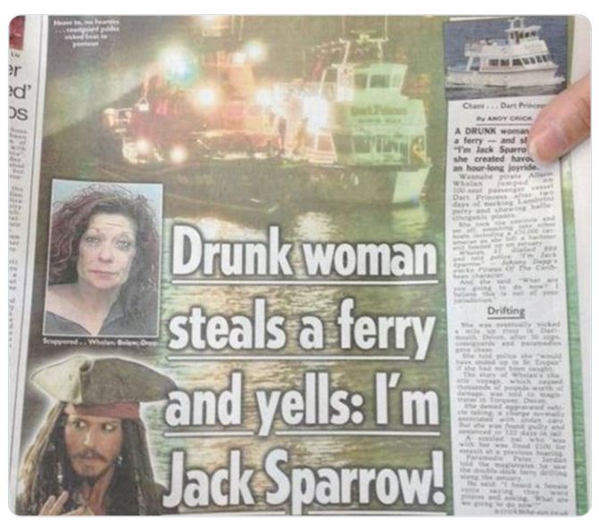 funny and wtf news headlines - it's captain jack sparrow - ?r ?d' Ds Dart Anyon A Drunk w aferry and Im Jack Sparro she created and hour long joyride Det Drifting Drunk woman steals a ferry and yells I'm Jack Sparrow!