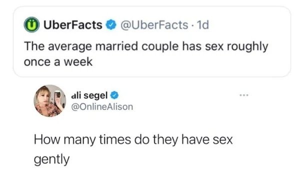funny comments - savage replies - diagram - UberFacts . 1d The average married couple has sex roughly once a week ali segel How many times do they have sex gently