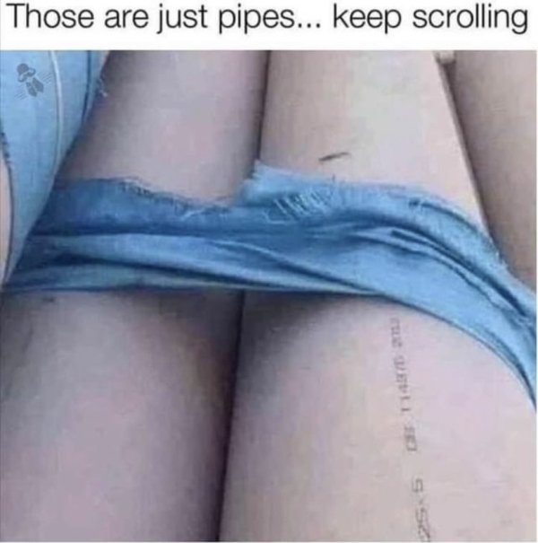 dirty memes - those are just pipe keep scrolling - Those are just pipes... keep scrolling