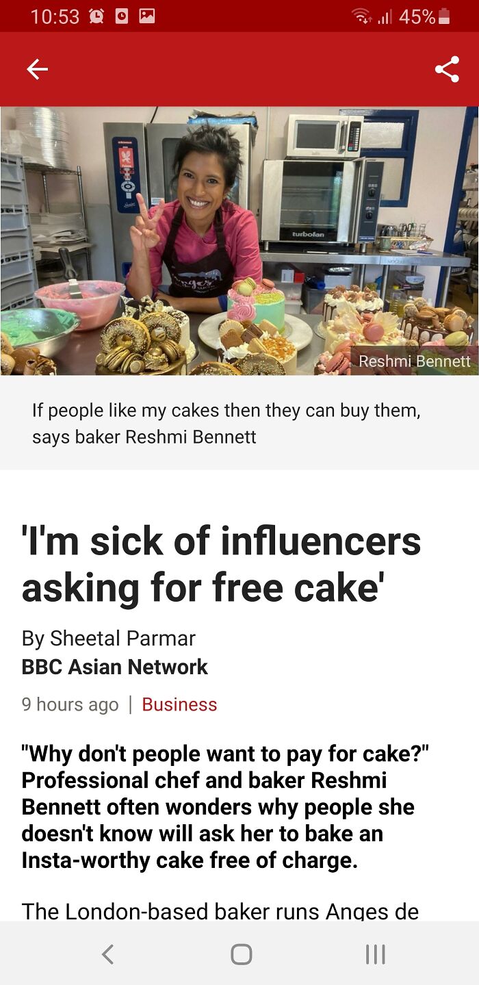 cringe influencers - media - @ 45% | turbofan Reshmi Bennett If people my cakes then they can buy them, says baker Reshmi Bennett 'I'm sick of influencers asking for free cake' By Sheetal Parmar Bbc Asian Network 9 hours ago | Business "Why don't people w