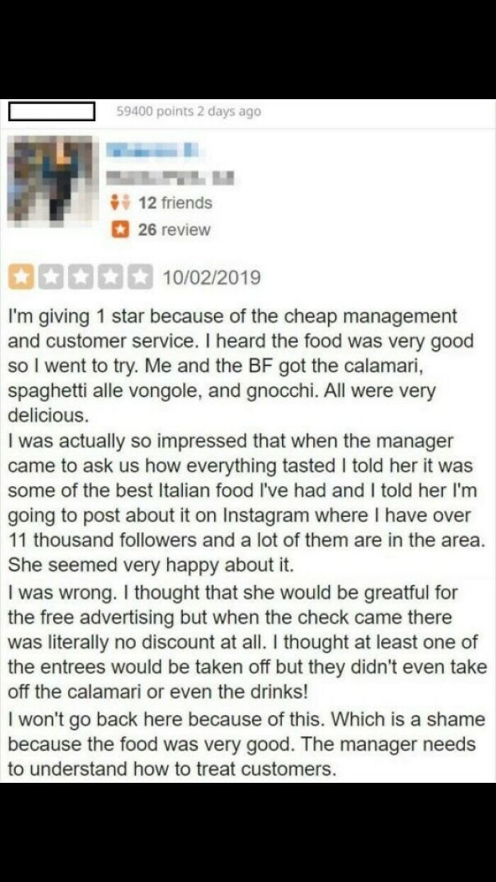 cringe influencers - screenshot - 59400 points 2 days ago 54 12 friends 26 review 10022019 I'm giving 1 star because of the cheap management and customer service. I heard the food was very good so I went to try. Me and the Bf got the calamari, spaghetti a
