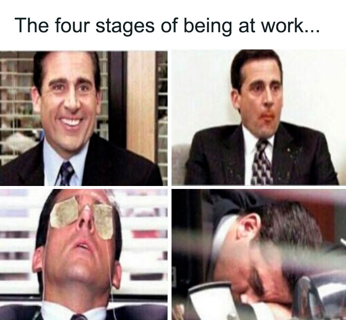work memes - stages of the work day - The four stages of being at work... 1