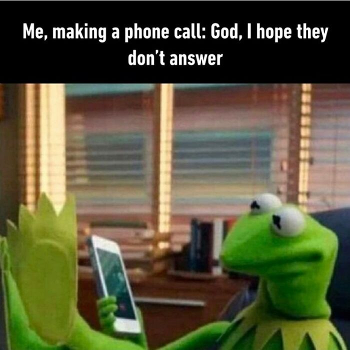 work memes - introvert memes - Me, making a phone call God, I hope they don't answer