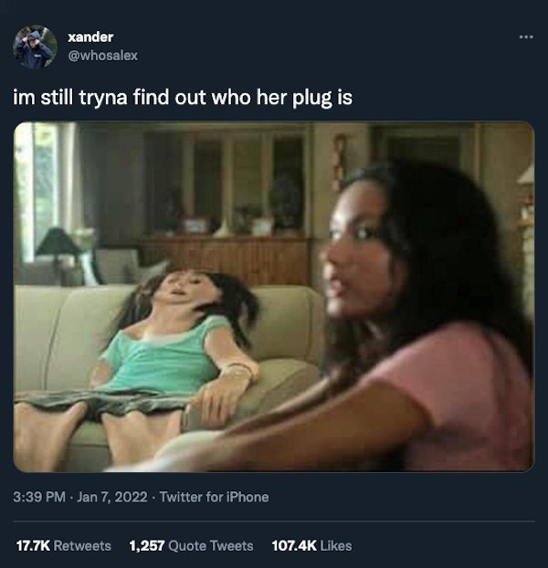 Funny Tweets - im still tryna find out who her plug is