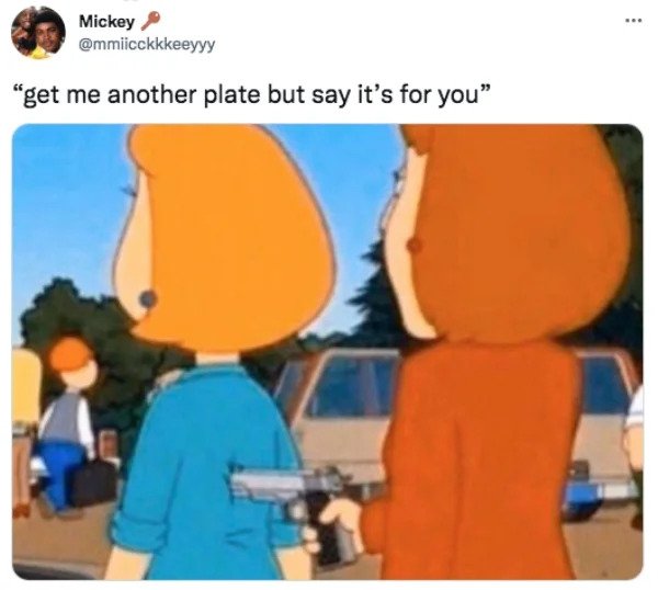 Funny Tweets - get me another plate but say it's for you