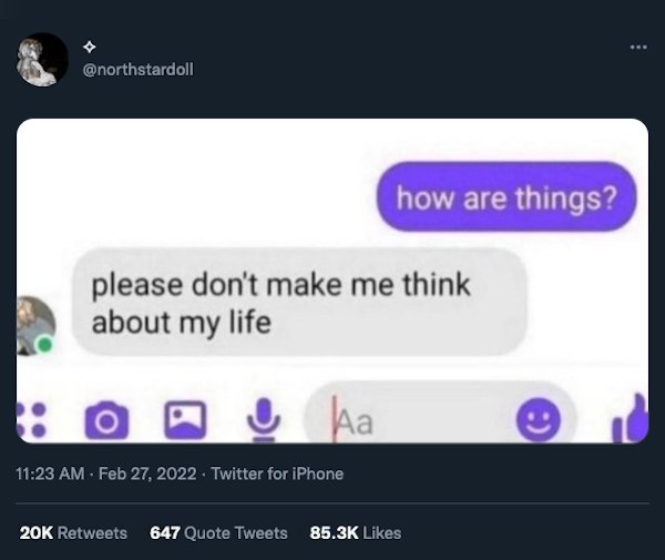 Funny Tweets - how are things? please don't make me think about my life