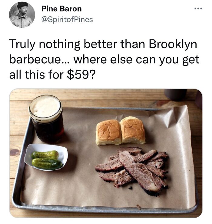 food fails -brooklyn bbq meme - Pine Baron Pines Truly nothing better than Brooklyn barbecue... where else can you get all this for $59?