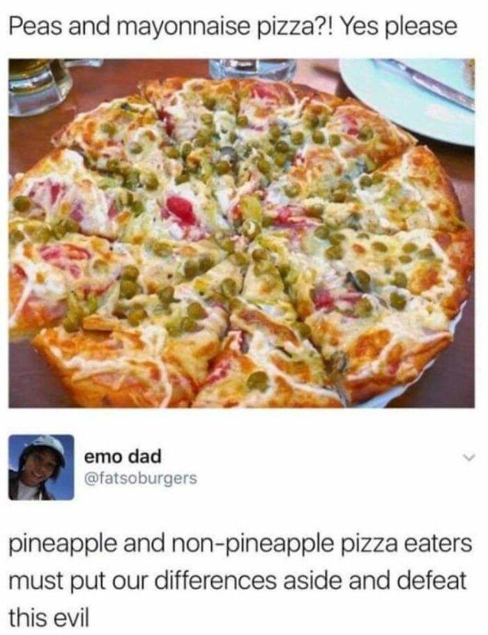 food fails -peas and mayo pizza - Peas and mayonnaise pizza?! Yes please emo dad pineapple and nonpineapple pizza eaters must put our differences aside and defeat this evil
