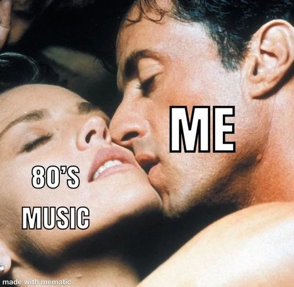 Memes for those over 30 - Me 80'S Music made with mematic