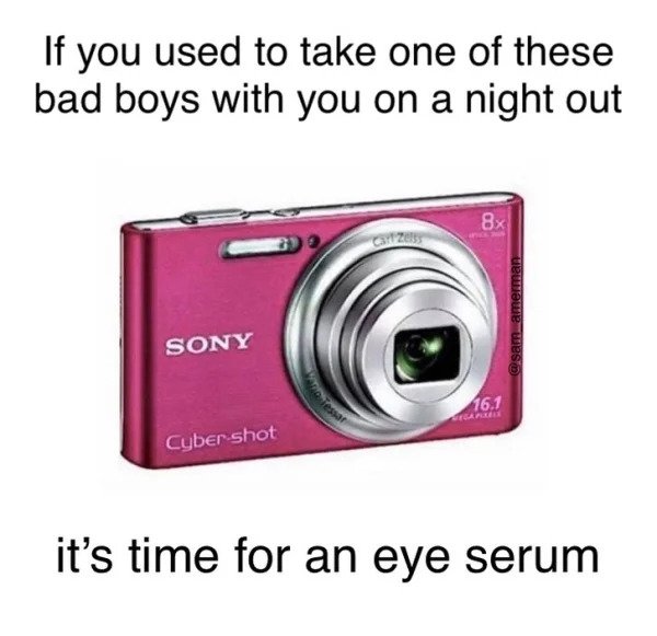 Memes for those over 30 - pink digital camera 2000s - If you used to take one of these bad boys with you on a night out 8x cartes amerman Sony 16.1 Cyber shot it's time for an eye serum