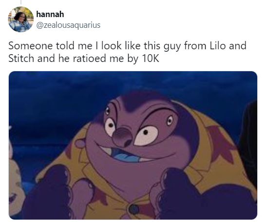 Funny Insults - Someone told me I look this guy from Lilo and Stitch and he ratioed me by 10K