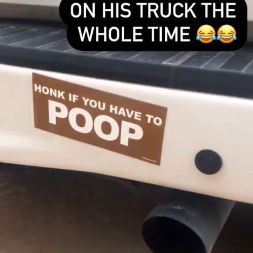 “The wife thought it would be funny to put this on my bumper for our cruise to dinner tonight, surprisingly nobody honked….or at least I didn’t hear anyone over the radio”