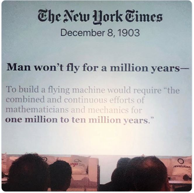 aged poorly - aged like milk - The New York Times Man won't fly for a million years To build a flying machine would require "the combined and continuous efforts of mathematicians and mechanics for one million to ten million years." revolution