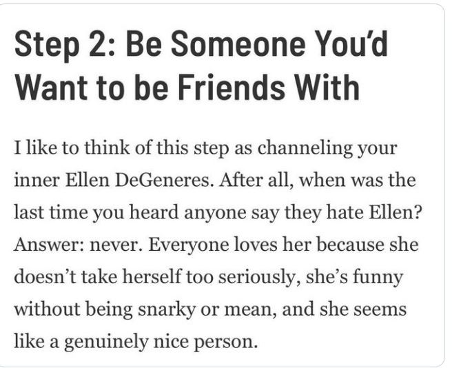aged poorly - aged like milk - terminology of game theory - Step 2 Be Someone You'd Want to be Friends With I to think of this step as channeling your inner Ellen DeGeneres. After all, when was the last time you heard anyone say they hate Ellen? Answer ne