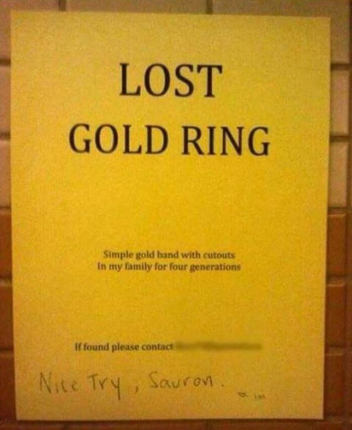 Mild Vandalism - Lost Gold Ring Simple gold band with cutouts In my family for four generations If found please contact Nice Try, Sauron.