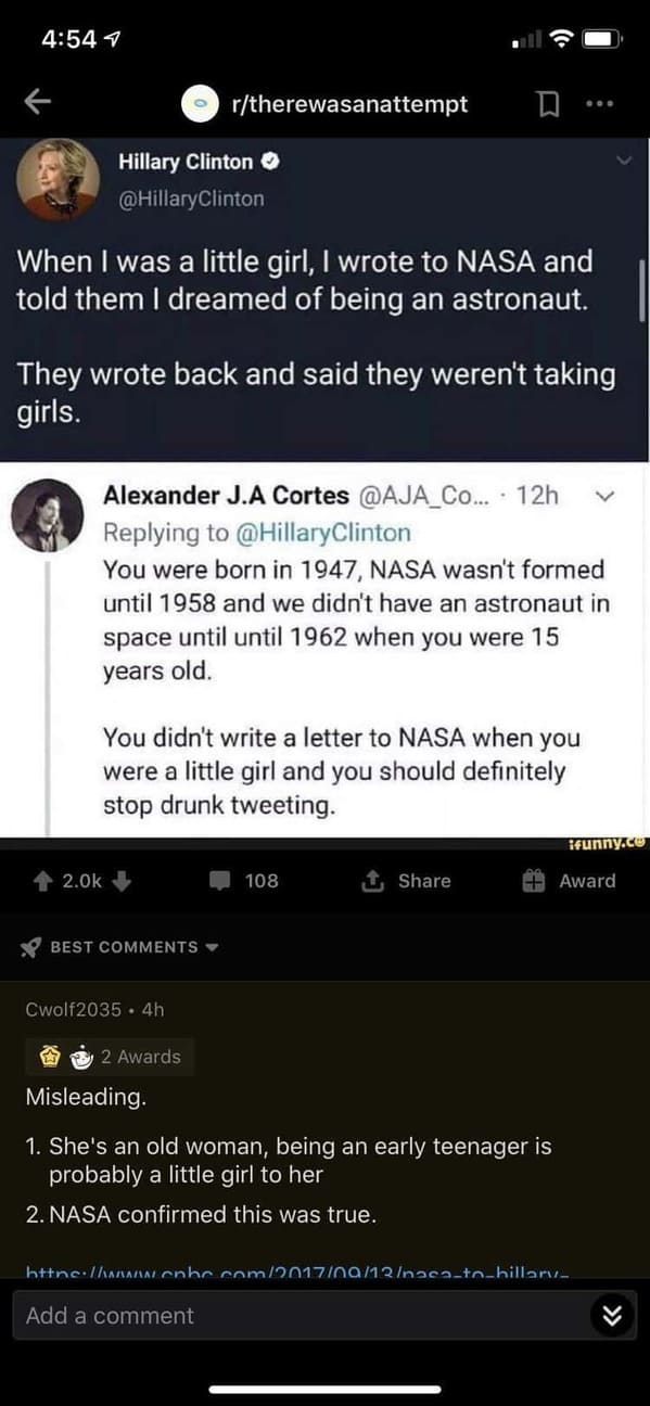 Pics of Stupidity - Hillary Clinton When I was a little girl, I wrote to Nasa and told them I dreamed of being an astronaut. They wrote back and said they weren't taking girls.