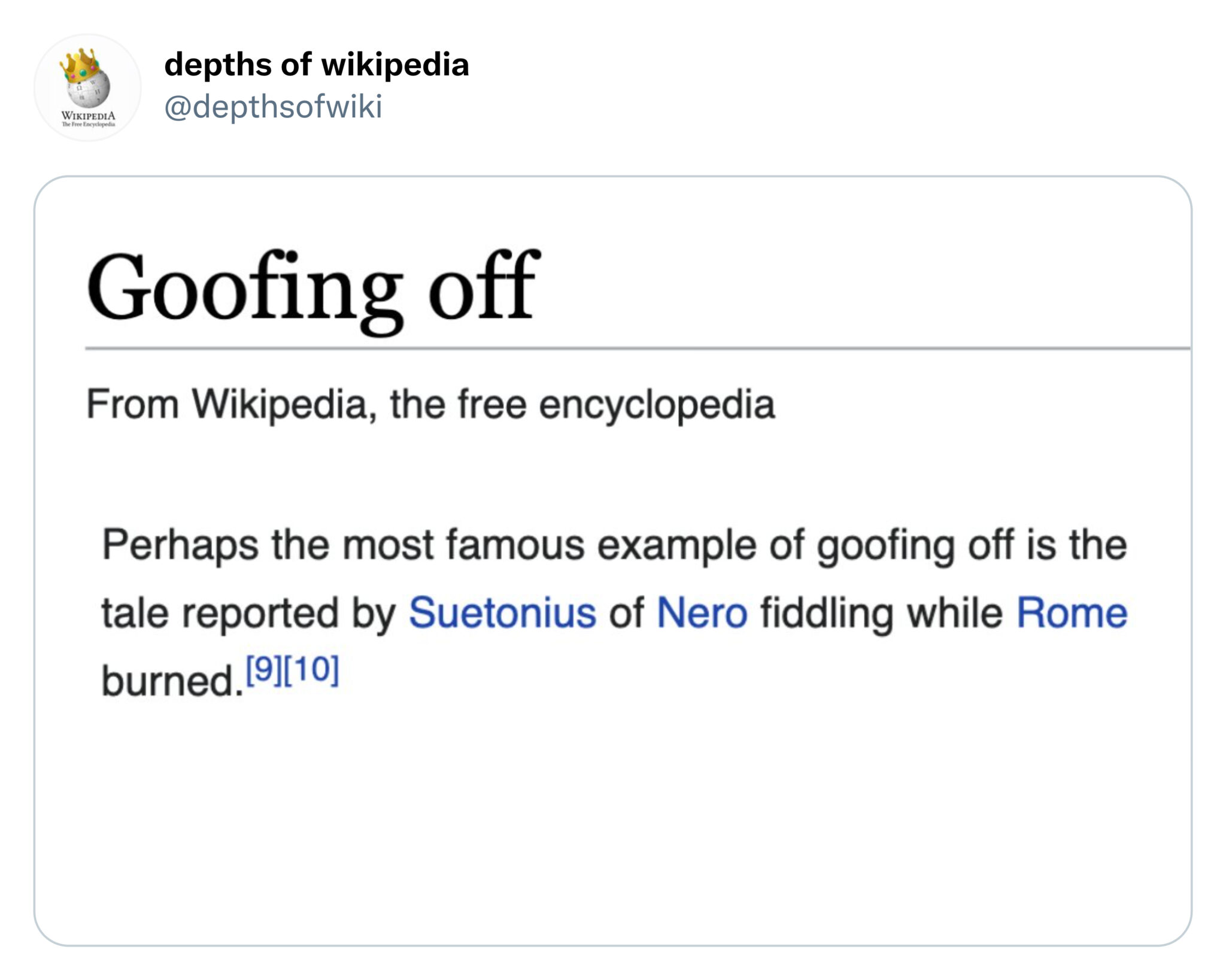 Funny Tweets - depths of wikipedia Wikipedia The Free Encyclopedia Goofing off From Wikipedia, the free encyclopedia Perhaps the most famous example of goofing off is the tale reported by Suetonius of Nero fiddling while Rome burned.