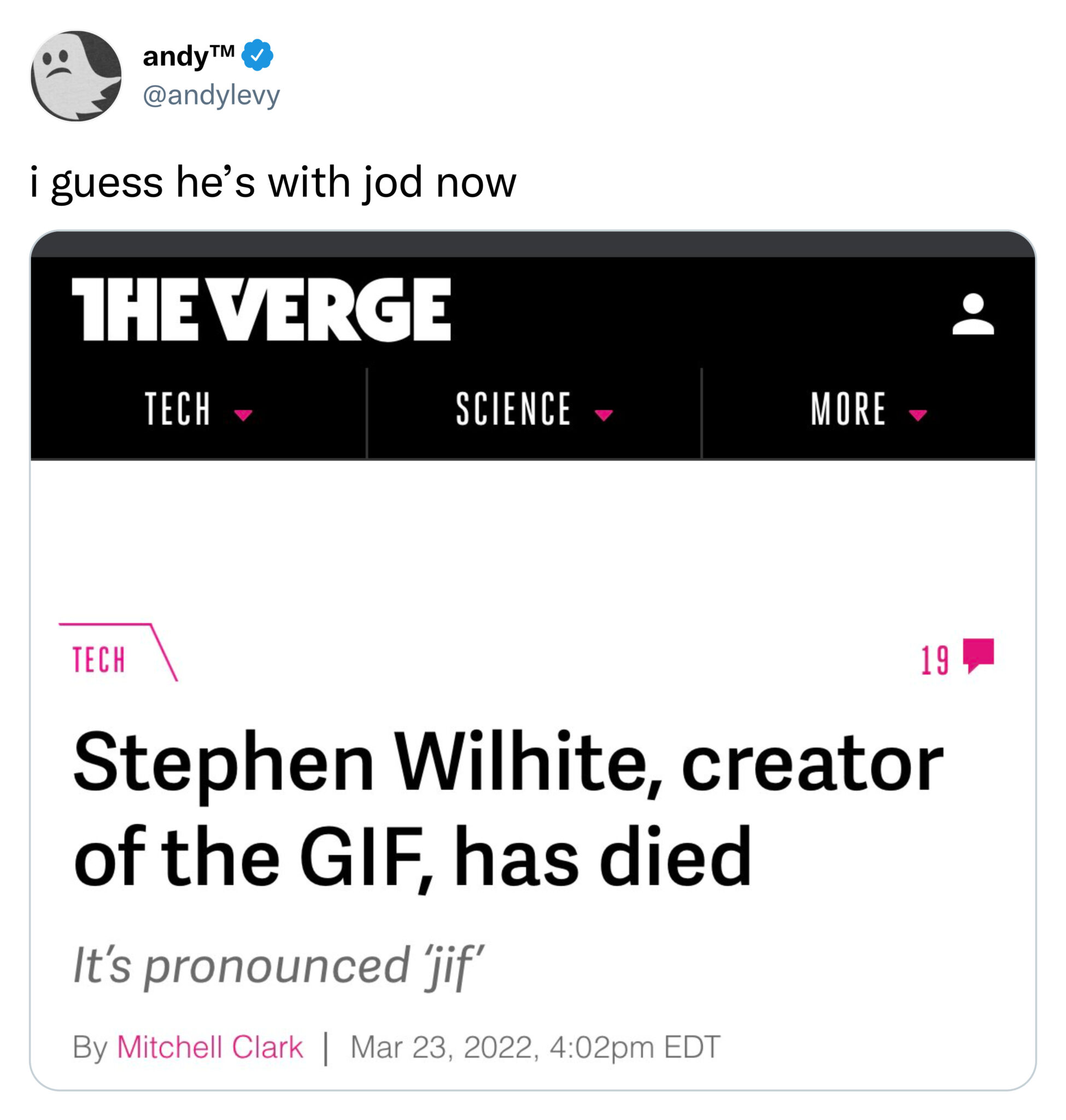 Funny Tweets - i guess he's with jod now The Verge Tech Science More Tech 19 Stephen Wilhite, creator of the Gif, has died It's pronounced 'jif'