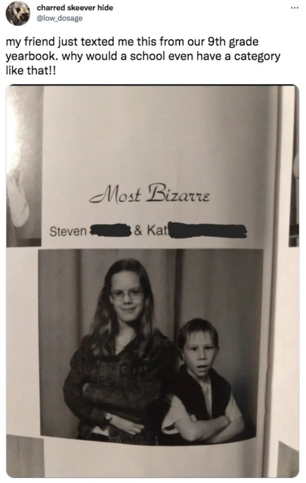 Funny Tweets - hide my friend just texted me this from our 9th grade yearbook. why would a school even have a category that!! Most Bizarre Steven & Kat