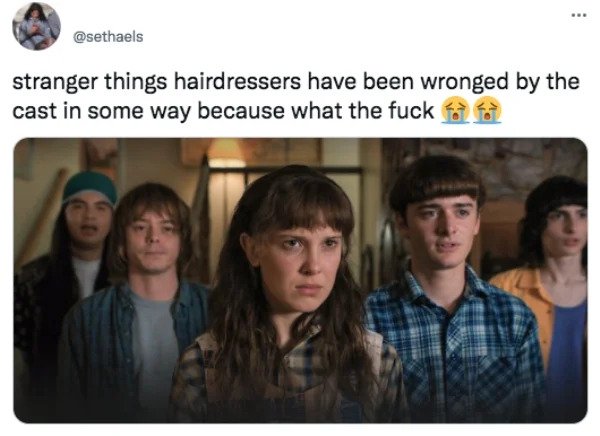 Funny Tweets - stranger things hairdressers have been wronged by the cast in some way because what the fuck