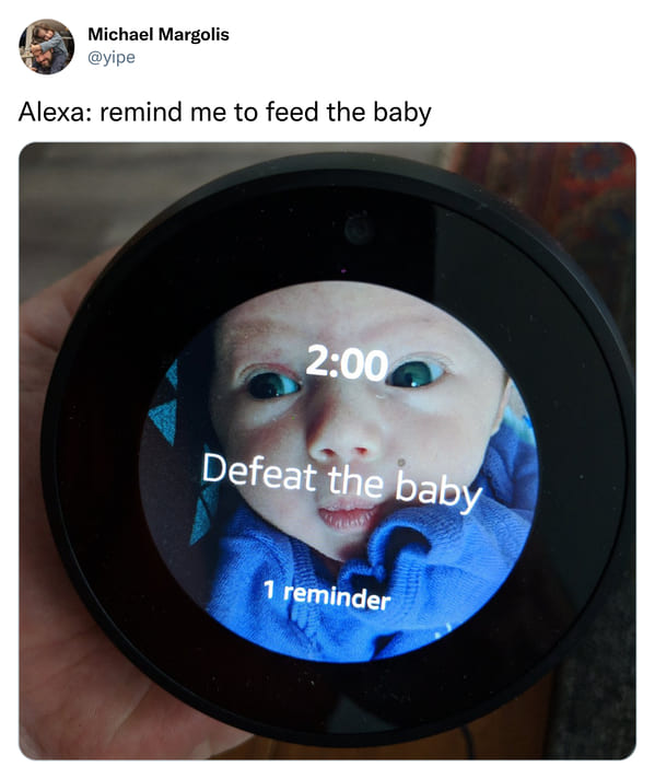 funny posts that made us hold up - alexa remind me to feed the baby - Michael Margolis Alexa remind me to feed the baby Defeat the baby Go 1 reminder