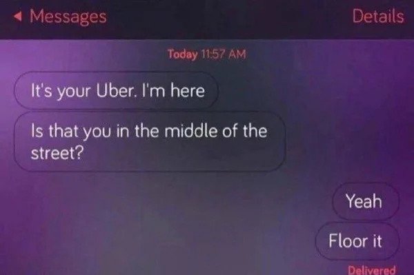 hol up - funny memes - your uber driver floor -